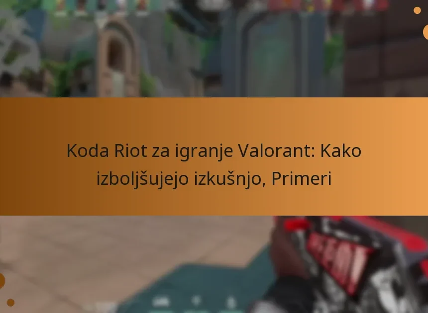 Koda Riot za igranje Valorant: Kako izboljšujejo izkušnjo, Primeri