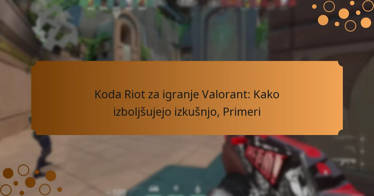 Koda Riot za igranje Valorant: Kako izboljšujejo izkušnjo, Primeri