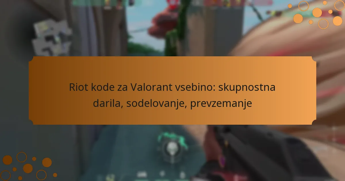 Riot kode za Valorant vsebino: skupnostna darila, sodelovanje, prevzemanje