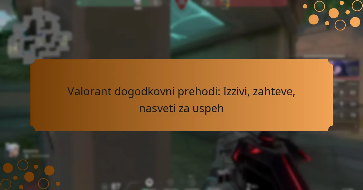 Valorant dogodkovni prehodi: Izzivi, zahteve, nasveti za uspeh