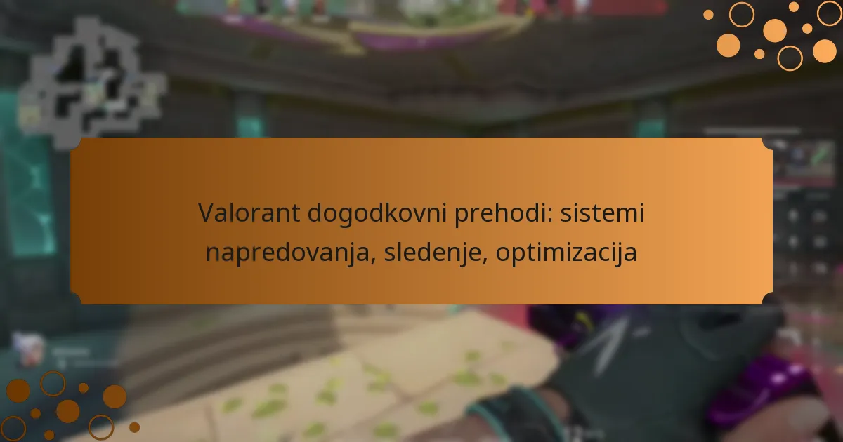 Valorant dogodkovni prehodi: sistemi napredovanja, sledenje, optimizacija
