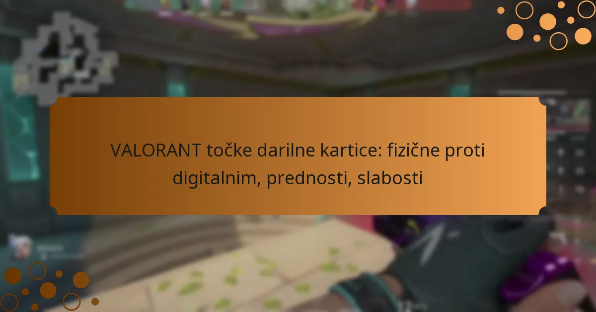 VALORANT točke darilne kartice: fizične proti digitalnim, prednosti, slabosti