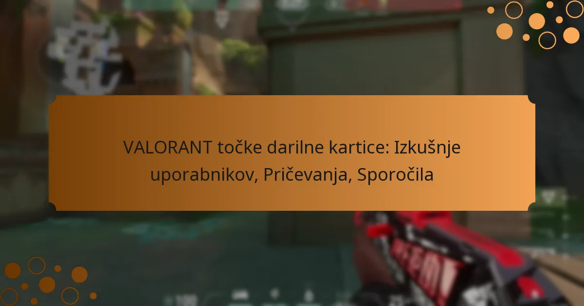 VALORANT točke darilne kartice: Izkušnje uporabnikov, Pričevanja, Sporočila