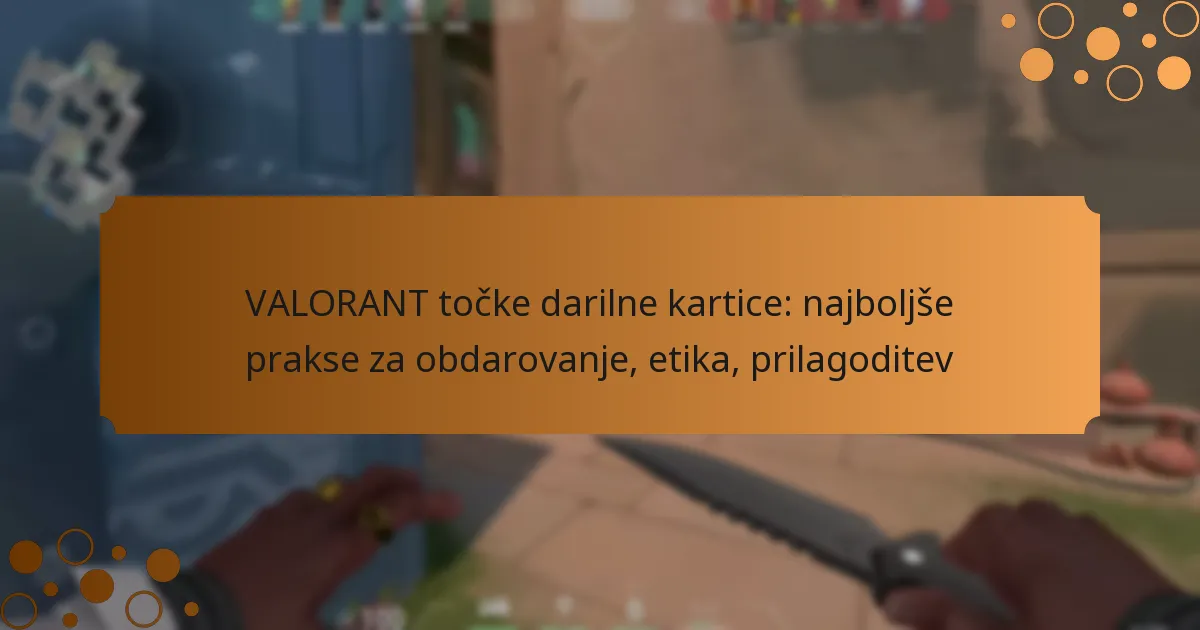 VALORANT točke darilne kartice: najboljše prakse za obdarovanje, etika, prilagoditev