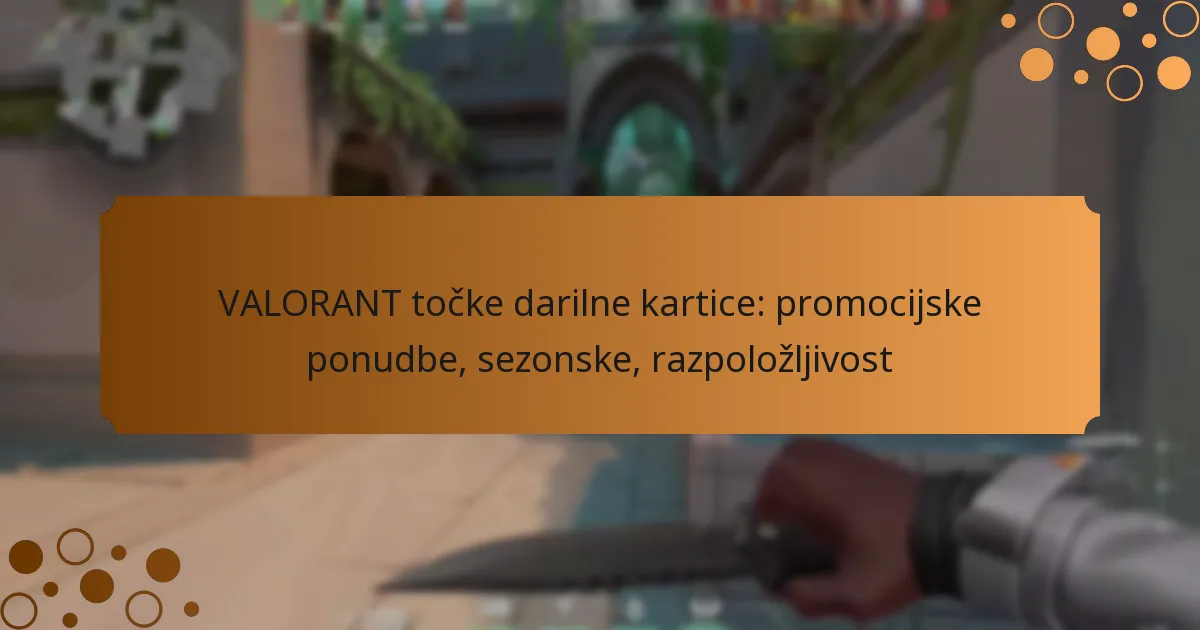 VALORANT točke darilne kartice: promocijske ponudbe, sezonske, razpoložljivost