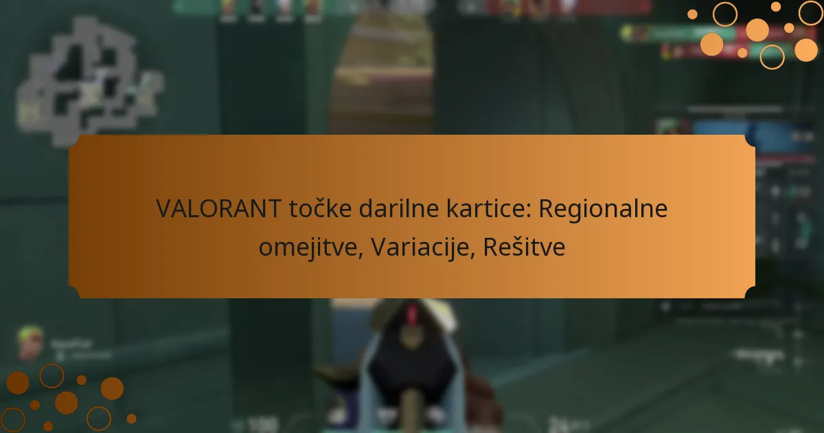 VALORANT točke darilne kartice: Regionalne omejitve, Variacije, Rešitve