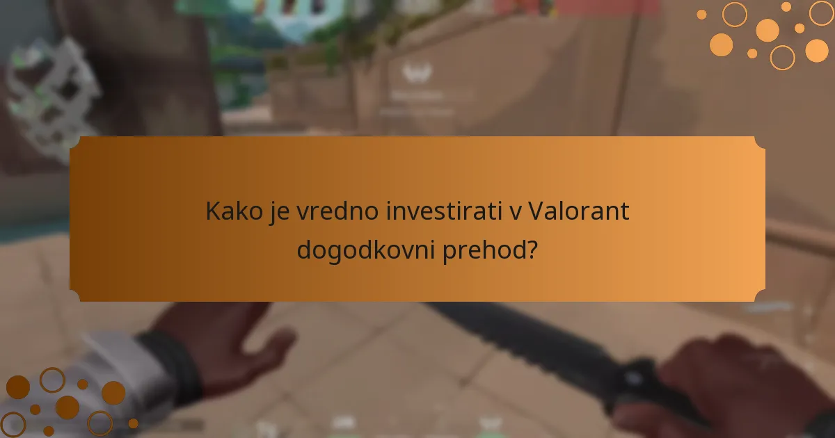 Kako je vredno investirati v Valorant dogodkovni prehod?