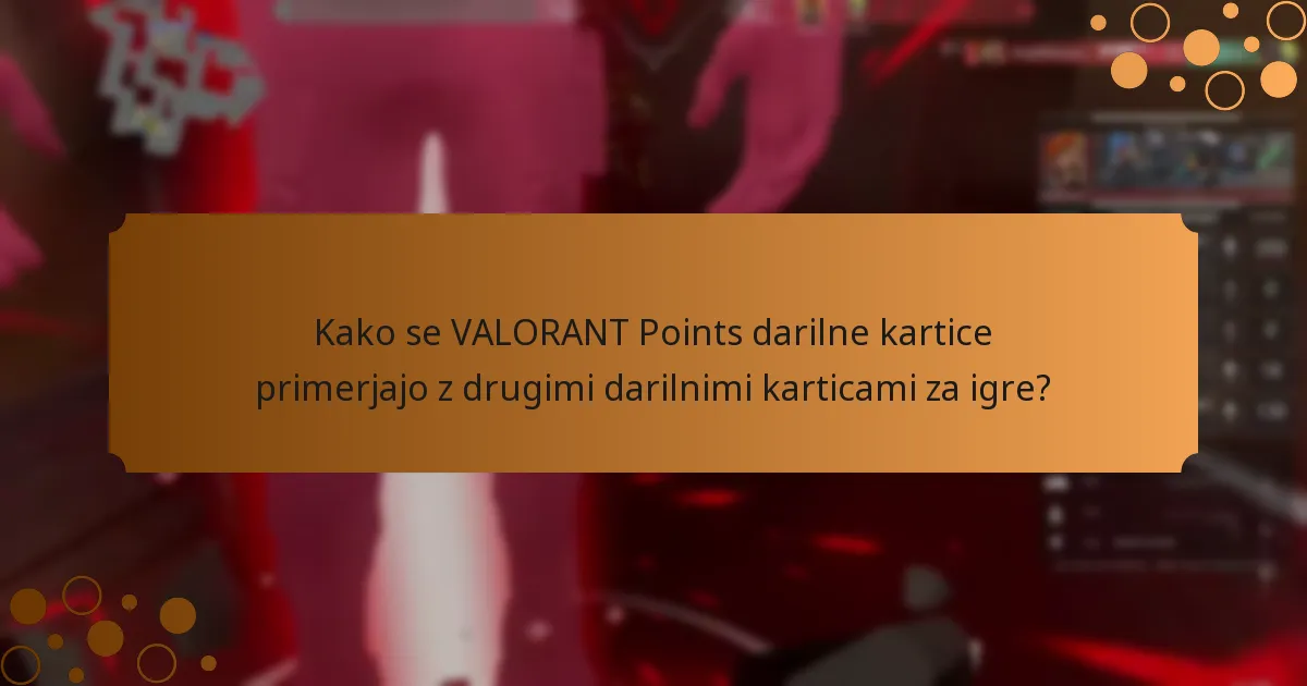 Kako se VALORANT Points darilne kartice primerjajo z drugimi darilnimi karticami za igre?