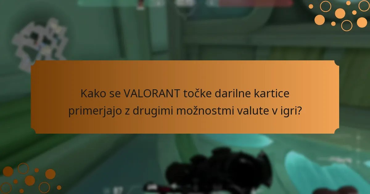Kako se VALORANT točke darilne kartice primerjajo z drugimi možnostmi valute v igri?