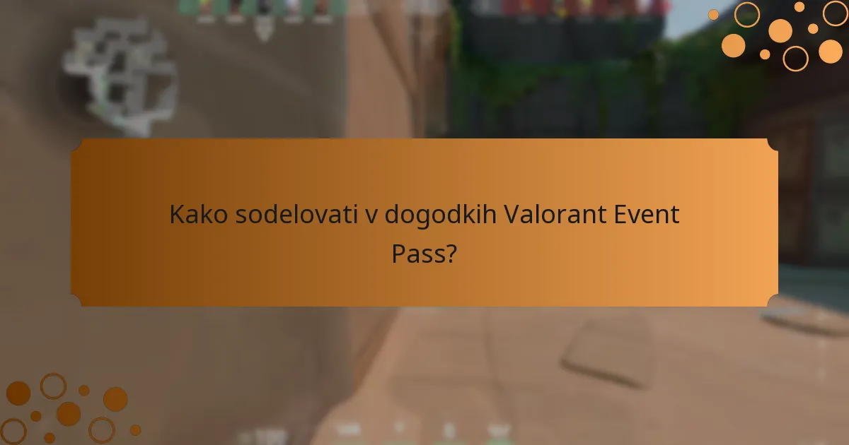 Kako sodelovati v dogodkih Valorant Event Pass?