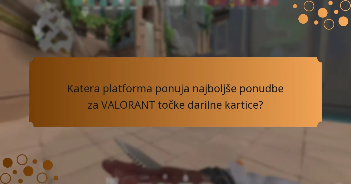 Katera platforma ponuja najboljše ponudbe za VALORANT točke darilne kartice?