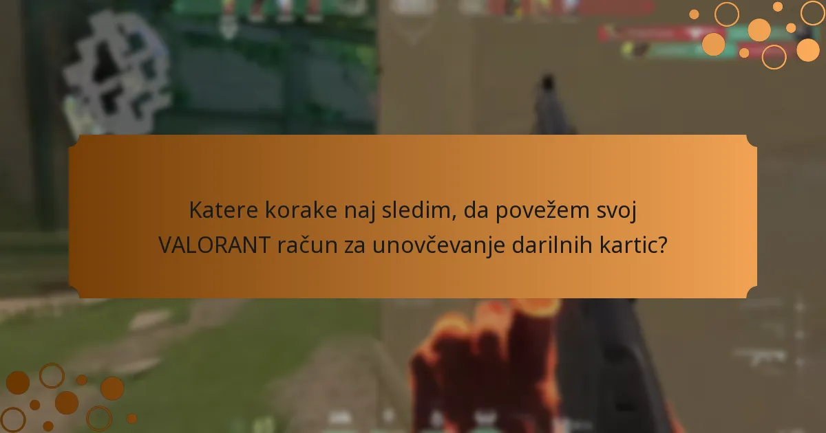 Katere korake naj sledim, da povežem svoj VALORANT račun za unovčevanje darilnih kartic?