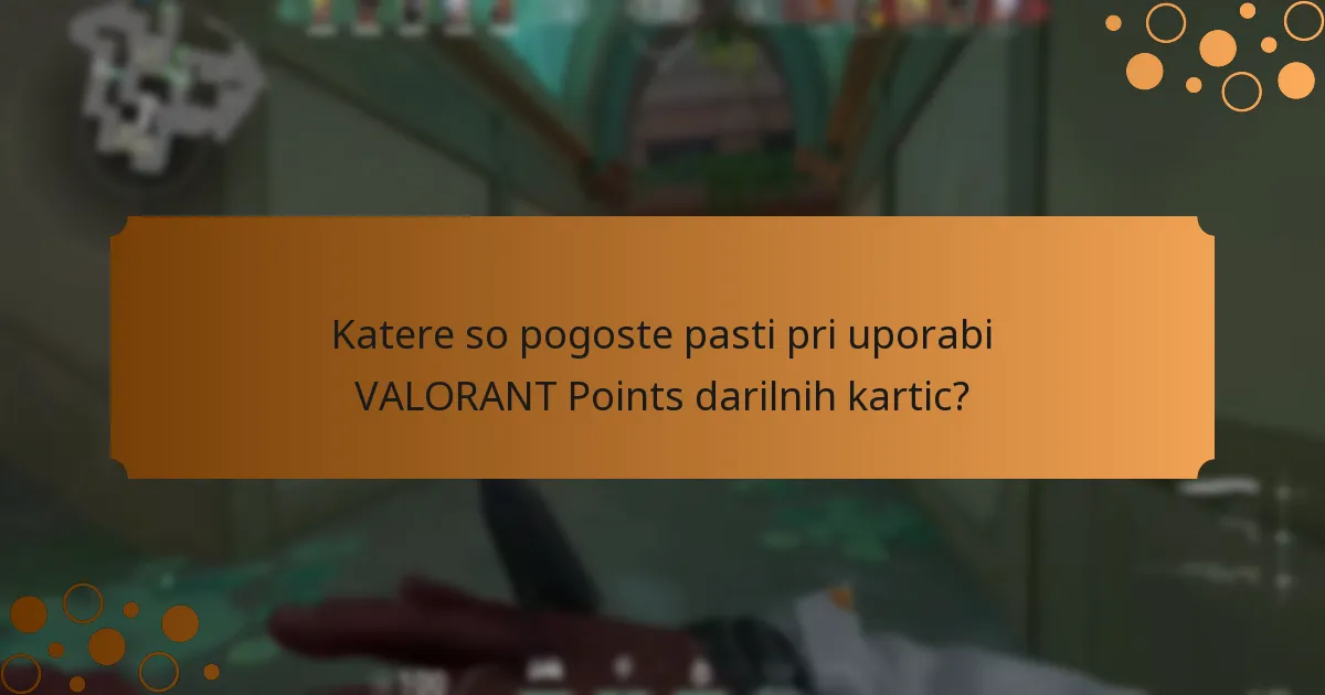 Katere so pogoste pasti pri uporabi VALORANT Points darilnih kartic?