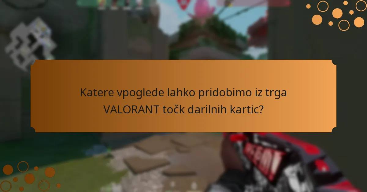 Katere vpoglede lahko pridobimo iz trga VALORANT točk darilnih kartic?