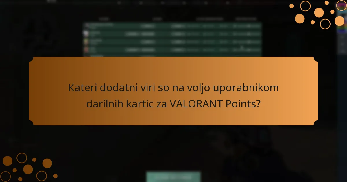 Kateri dodatni viri so na voljo uporabnikom darilnih kartic za VALORANT Points?